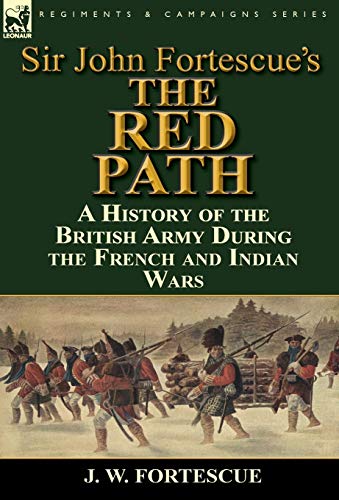 Sir John Fortescue's 'the Red Path'  A History of the British Army During the F [Hardcover]