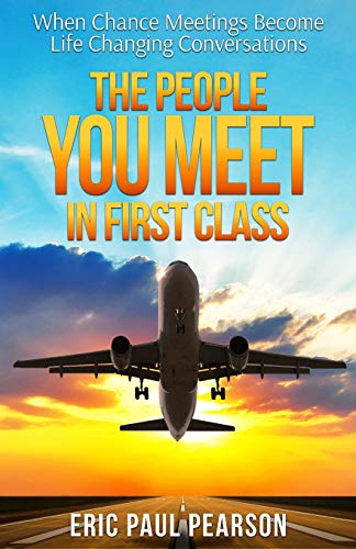 The People You Meet In First Class When Chance Meetings Become Life-Changing Co [Paperback]