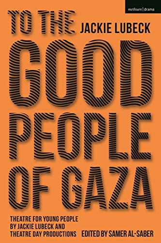 To The Good People of Gaza Theatre for Young People by Jackie Lubeck and Theatr [Hardcover]