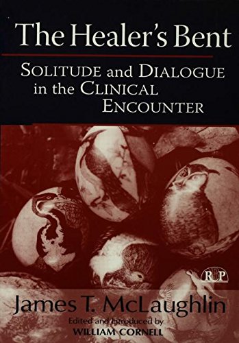The Healer's Bent Solitude and Dialogue in the Clinical Encounter [Hardcover]