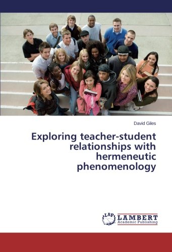 Exploring Teacher-Student Relationships With Hermeneutic Phenomenology [Paperback]
