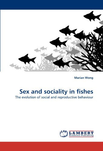 Sex And Sociality In Fishes The Evolution Of Social And Reproductive Behaviour [Paperback]