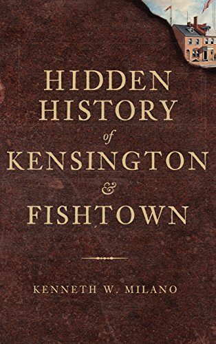 Hidden History of Kensington & Fishtown [Hardcover]
