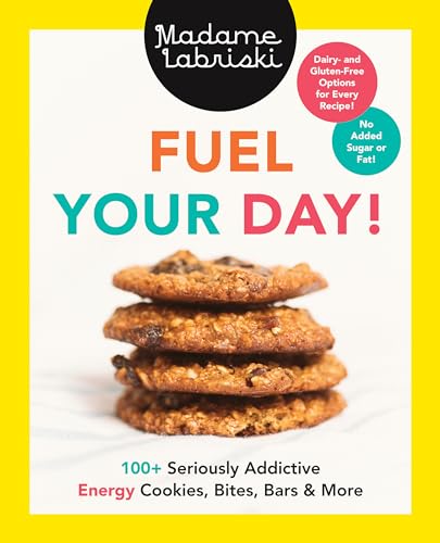 Fuel Your Day 100+ Seriously Addictive Energy Cookies, Bites, Bars and More A [Paperback]