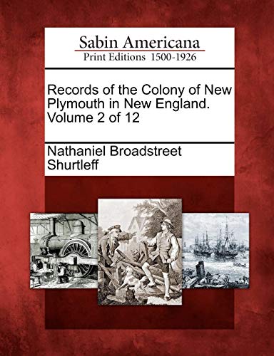 Records of the Colony of New Plymouth in New England. Volume 2 Of 12 [Paperback]