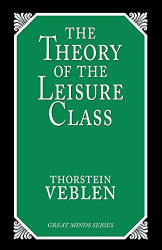 The Theory of the Leisure Class An Economic Study of Institutions [Paperback]