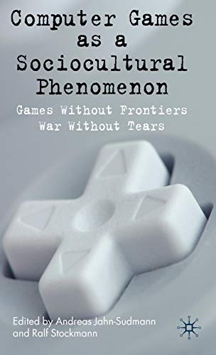 Computer Games as a Sociocultural Phenomenon: Games Without Frontiers - War With [Hardcover]