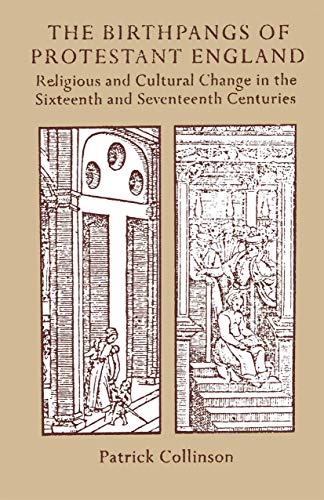 The Birthpangs of Protestant England Religious and Cultural Change in the Sixte [Paperback]