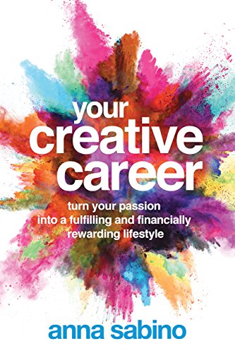Your Creative Career Turn Your Passion Into A Fulfilling And Financially Reward [Paperback]