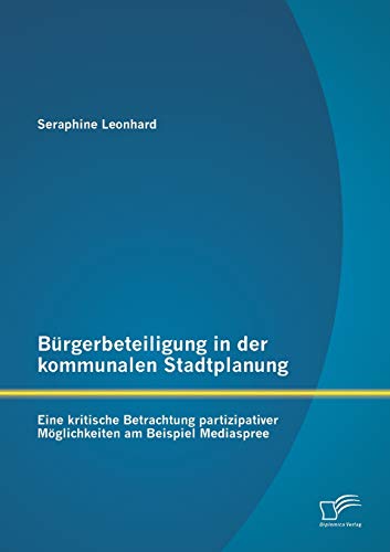 Burgerbeteiligung In Der Kommunalen Stadtplanung Eine Kritische Betrachtung Par [Paperback]