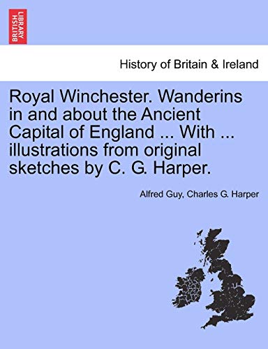 Royal Winchester Wanderins in and about the Ancient Capital of England with Illu [Paperback]
