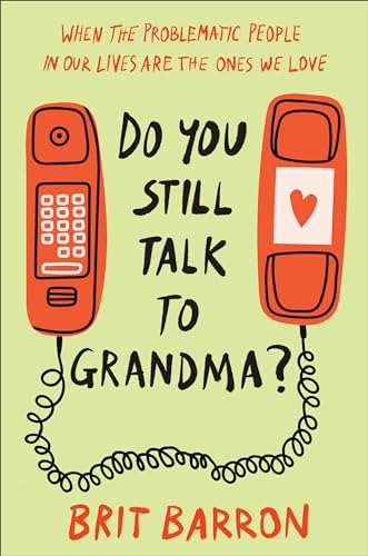 Do You Still Talk to Grandma When the Problematic People in Our Lives Are the  [Hardcover]