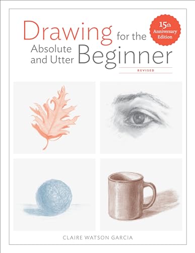 Drawing for the Absolute and Utter Beginner, Revised 15th Anniversary Edition [Paperback]