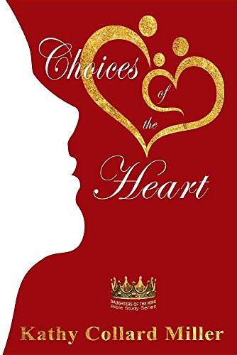 Choices Of The Heart Daughters Of The King Bible Study Series [Paperback]