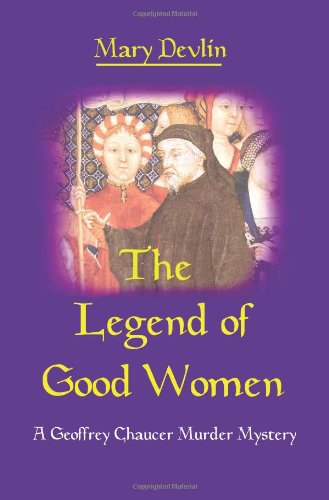 The Legend Of Good Women A Geoffrey Chaucer Murder Mystery [Paperback]