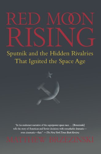 Red Moon Rising Sputnik and the Hidden Rivalries that Ignited the Space Age [Paperback]