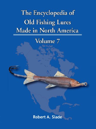 The Encyclopedia Of Old Fishing Lures Made In North America Volume 7 [Paperback]
