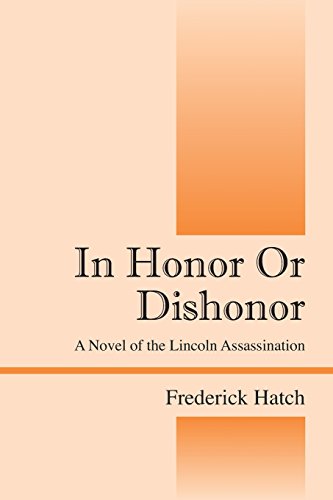 In Honor Or Dishonor A Novel Of The Lincoln Assassination [Paperback]