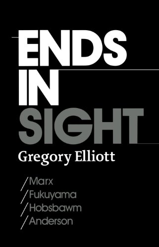 Ends in Sight Marx/Fukuyama/Hobsbawm/Anderson [Paperback]