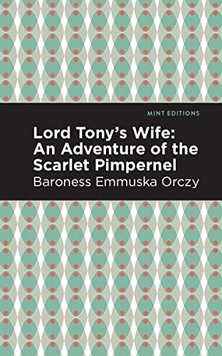 Lord Tony's Wife An Adventure of the Scarlet Pimpernel [Paperback]