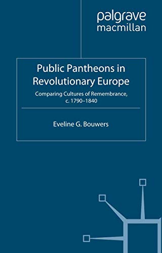 Public Pantheons in Revolutionary Europe Comparing Cultures of Remembrance, c.  [Paperback]