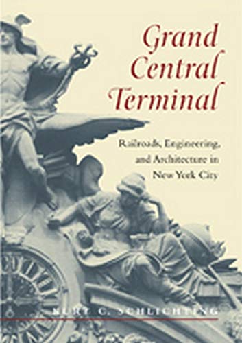 Grand Central Terminal Railroads, Engineering, And Architecture In New York Cit [Paperback]