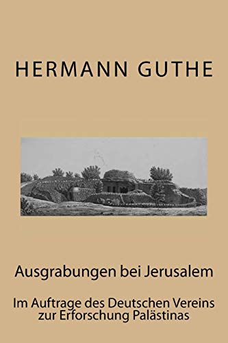 Ausgrabungen Bei Jerusalem Im Auftrage Des Deutschen Vereins Zur Erforschung Pa [Paperback]