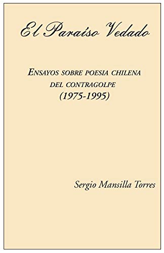 El Paraiso Vedado. Ensayos Sobre Poesia Chilena Del Contragolpe (1975-1995) (spa [Paperback]