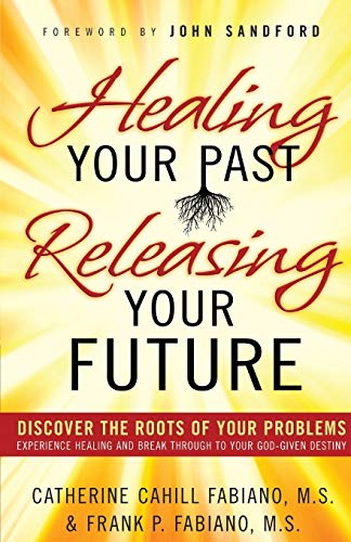 Healing Your Past, Releasing Your Future Discover The Roots Of Your Problems, E [Paperback]