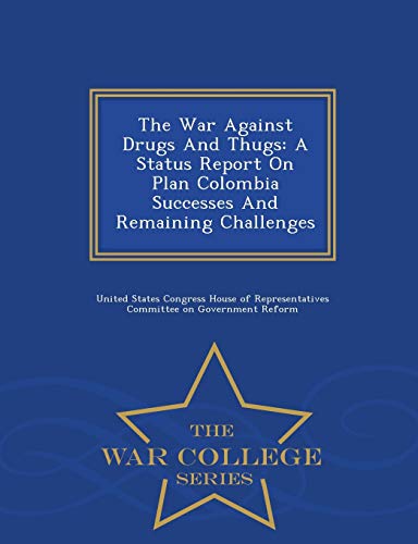 The War Against Drugs And Thugs A Status Report On Plan Colombia Successes And  [Paperback]