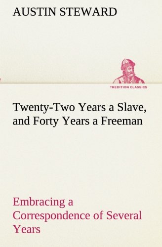 Twenty-Two Years a Slave, and Forty Years a Freeman Embracing a Correspondence o [Paperback]