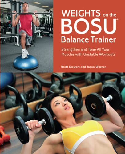 Weights on the BOSU&174 Balance Trainer Strengthen and Tone All Your Muscles  [Paperback]