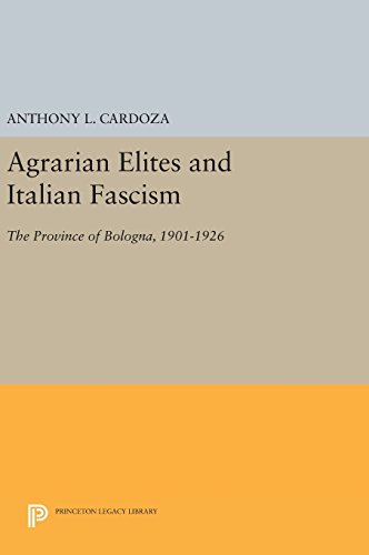 Agrarian Elites and Italian Fascism The Province of Bologna, 1901-1926 [Hardcover]