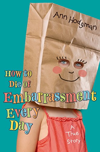 How to Die of Embarrassment Every Day A True Story [Hardcover]