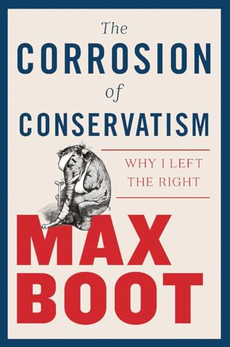 The Corrosion of Conservatism Why I Left the Right [Hardcover]
