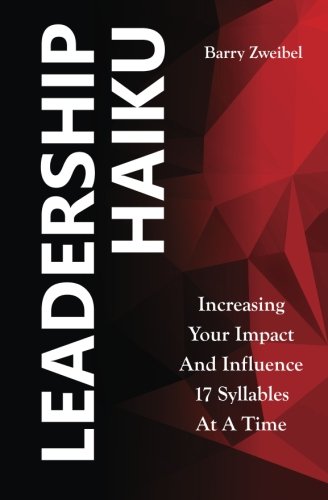 Leadership Haiku Increasing Your Impact And Influence 17 Syllables At A Time [Paperback]