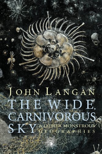 The Wide, Carnivorous Sky And Other Monstrous Geographies [Paperback]