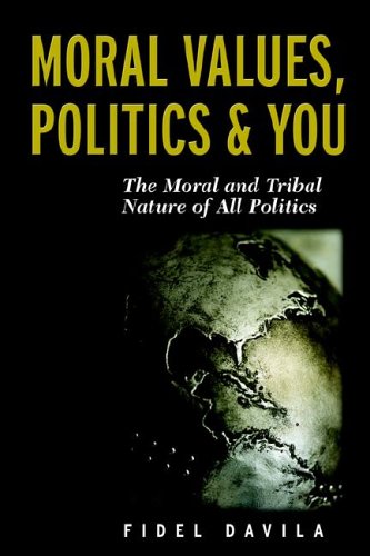 Moral Values, Politics and You  The Moral and Tribal Nature of All Politics [Unknown]