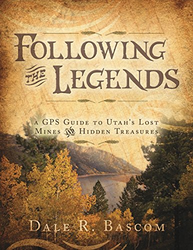 Following the Legends A GPS Guide to Utah's Lost Mines and Hidden Treasures [Unknown]