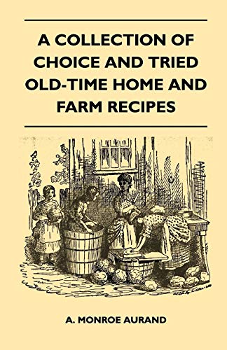 Collection of Choice and Tried Old-Time Home and Farm Recipes [Paperback]