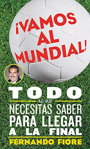 Vamos al Mundial Todo lo que Necesitas Saber para Lleger a la Final [Paperback]