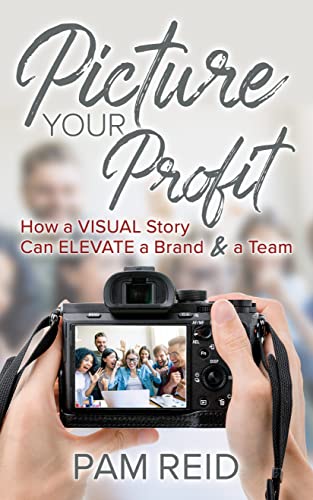 Picture Your Profit How a Visual Story Can Elevate a Brand and a Team [Paperback]