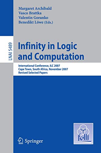 Infinity in Logic and Computation International Conference, ILC 2007, Cape Town [Paperback]