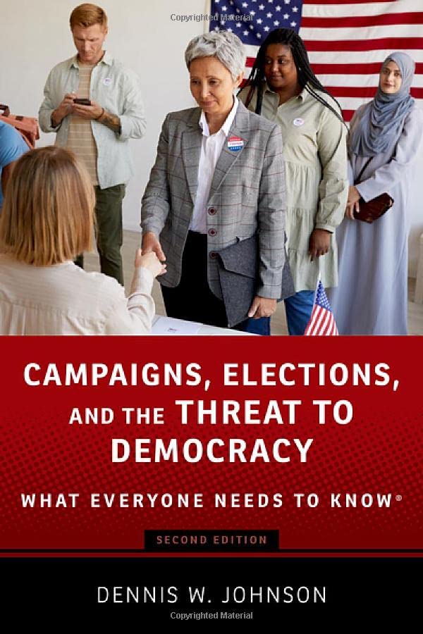 Campaigns, Elections, and the Threat to Democracy What Everyone Needs to Know [Paperback]
