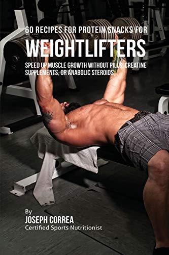 60 Recipes For Protein Snacks For Weightlifters Speed Up Muscle Growth Without  [Paperback]