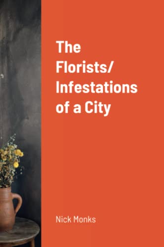 Florists/ Infestations Of A City