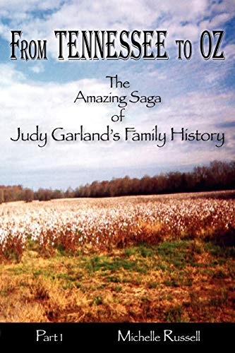 From Tennessee To Oz - The Amazing Saga Of Judy Garland's Family History, Part 1 [Paperback]