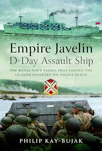 Empire Javelin, D-Day Assault Ship The Royal Navy vessel that landed the US 116 [Hardcover]