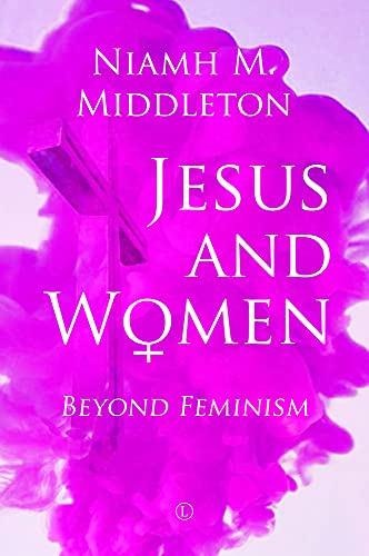 Jesus and Women Beyond Feminism [Paperback]