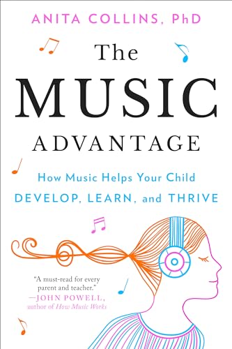 The Music Advantage How Music Helps Your Child Develop, Learn, and Thrive [Paperback]